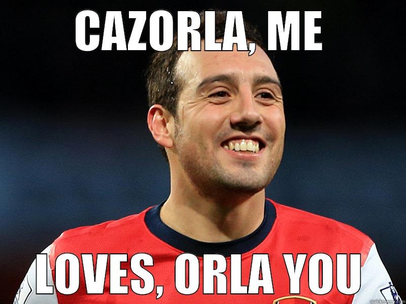 CAZORLA, ME LOVES, ORLA YOU Misc