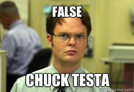 FALSE Chuck Testa  Dwight False