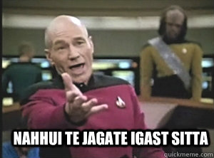  nahhui te jagate igast sitta  Annoyed Picard