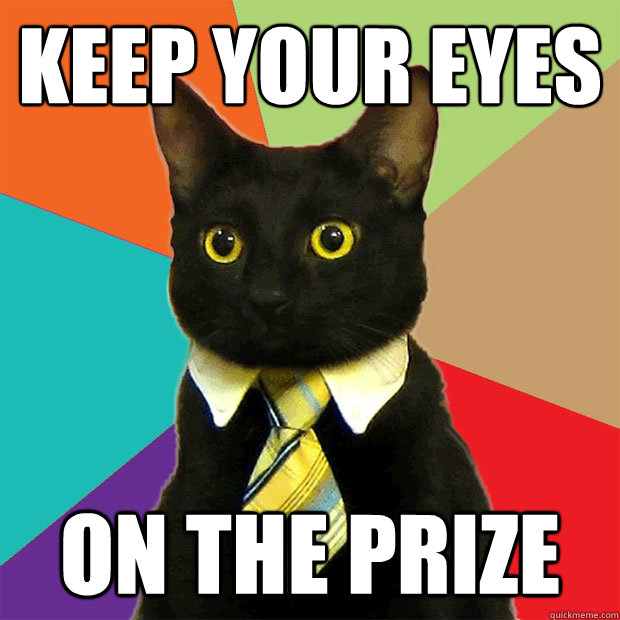 KEEP YOUR EYES ON THE PRIZE  Business Cat