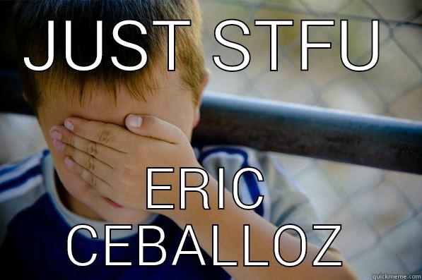 JUST STFU ERIC CEBALLOZ Confession kid