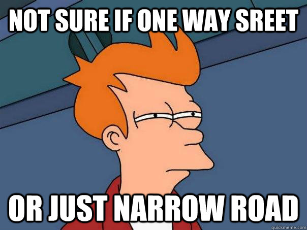 Not sure if one way sreet Or just narrow road  Futurama Fry