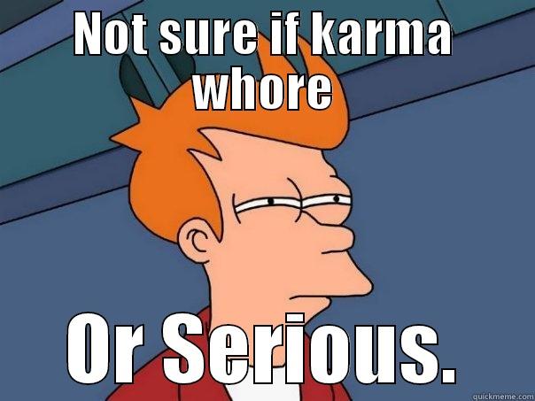 You sly bastard. Maybe. - NOT SURE IF KARMA WHORE OR SERIOUS. Futurama Fry