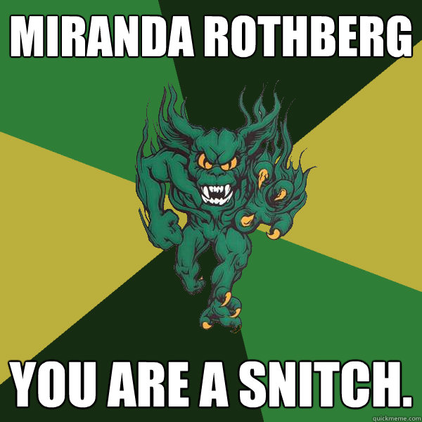 Miranda Rothberg you are a snitch. - Miranda Rothberg you are a snitch.  Green Terror