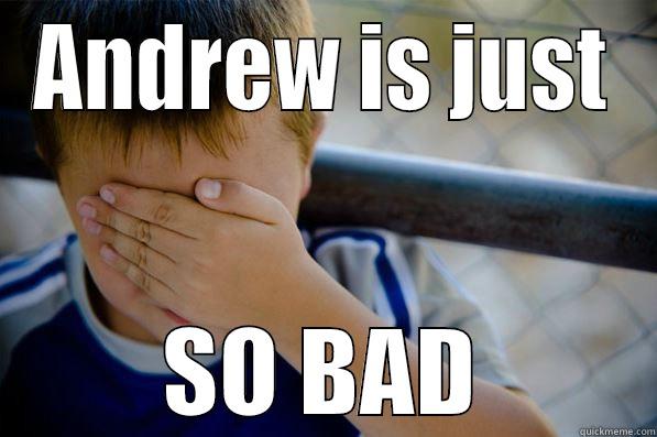 ANDREW IS JUST SO BAD Confession kid