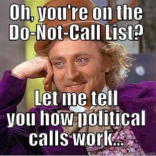 OH, YOU'RE ON THE DO-NOT-CALL LIST? LET ME TELL YOU HOW POLITICAL CALLS WORK... Condescending Wonka