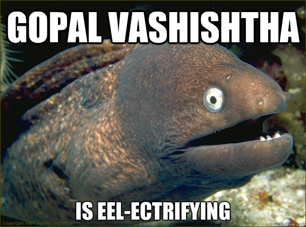 Gopal Vashishtha Is Eel-ectrifying  Bad Joke Eel