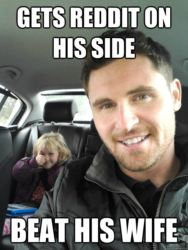 gets reddit on his side beat his wife - gets reddit on his side beat his wife  Ridiculously Photogenic Custody Dad