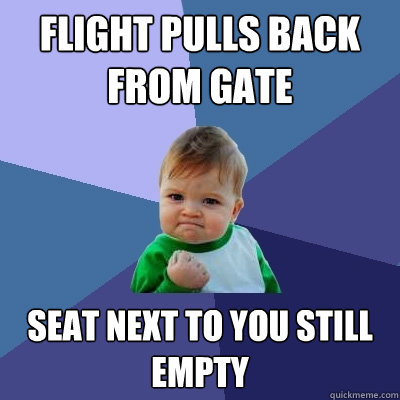 Flight pulls back from gate Seat next to you still empty  Success Kid