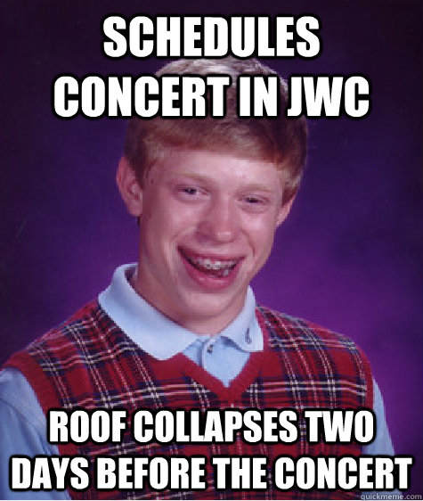 Schedules Concert In JWC Roof Collapses Two Days Before The Concert  Bad Luck Brian