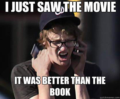 I just saw the movie It was better than the book  