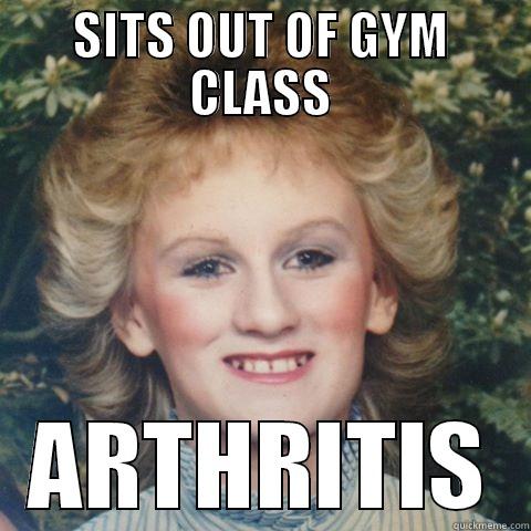 SITS OUT OF GYM CLASS ARTHRITIS Misc