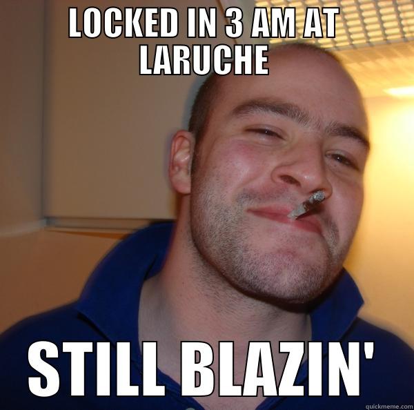 LOCKD IN BLZZZR - LOCKED IN 3 AM AT LARUCHE STILL BLAZIN' Good Guy Greg 