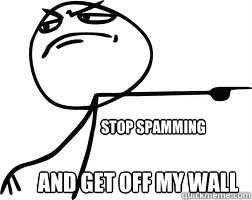 STOP SPAMMING And get off my wall - STOP SPAMMING And get off my wall  Misc