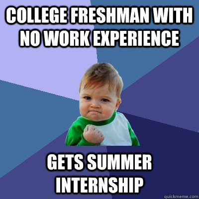 College Freshman with no work experience Gets summer internship - College Freshman with no work experience Gets summer internship  Success Kid