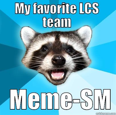 MY FAVORITE LCS TEAM    MEME-SM Lame Pun Coon