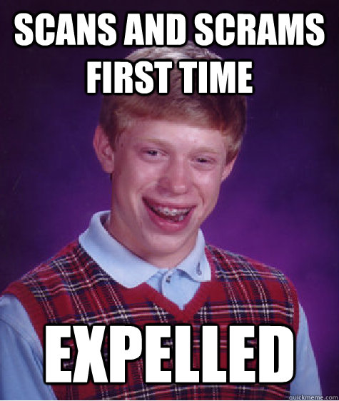Scans and Scrams first time expelled - Scans and Scrams first time expelled  Bad Luck Brian
