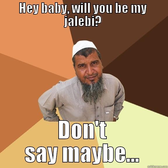 HEY BABY, WILL YOU BE MY JALEBI? DON'T SAY MAYBE... Ordinary Muslim Man