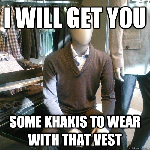 I will get you some khakis to wear with that vest - I will get you some khakis to wear with that vest  Innocent Slenderman