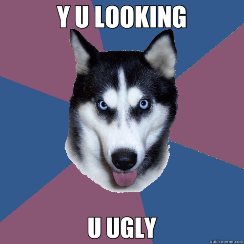 Y U LOOKING U UGLY - Y U LOOKING U UGLY  Creeper Canine