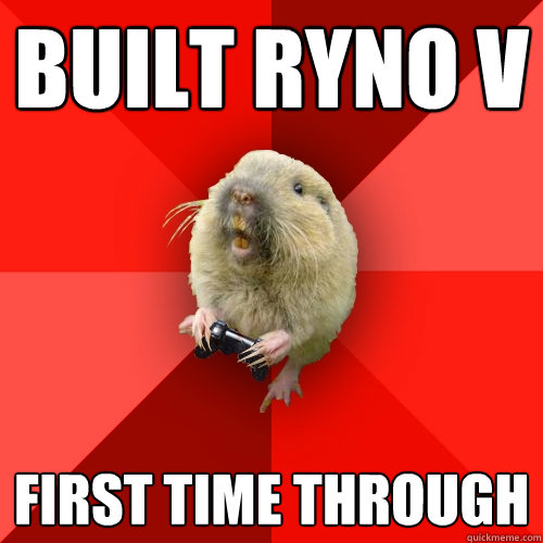 built ryno v first time through  Gaming Gopher