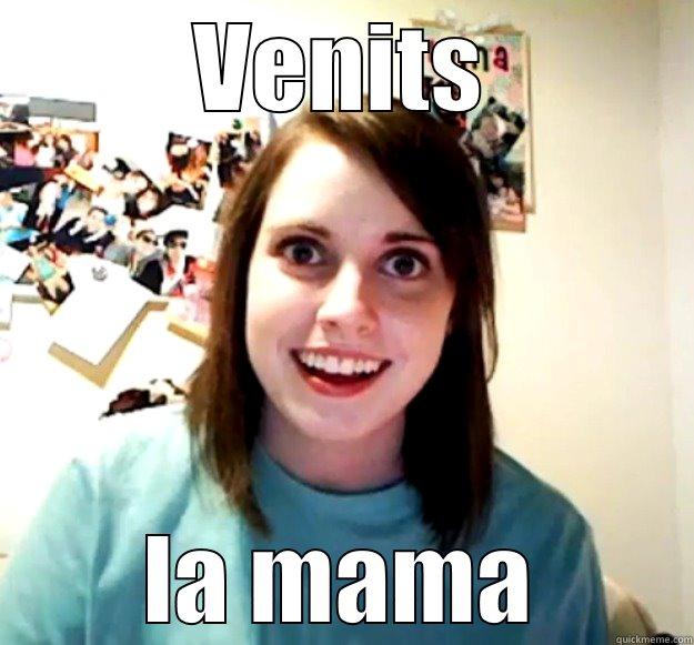 VENITS LA MAMA Overly Attached Girlfriend