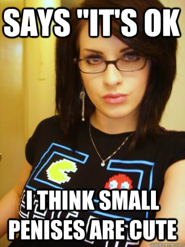 Says It S Ok I Think Small Penises Are Cute Cool Chick Carol Quickmeme