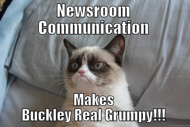 NEWSROOM COMMUNICATION MAKES BUCKLEY REAL GRUMPY!!! Grumpy Cat