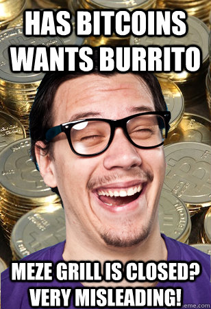 has bitcoins wants burrito meze grill is closed? very misleading!  Bitcoin user not affected