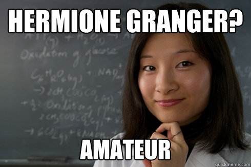 Hermione Granger? AMATEUR - Hermione Granger? AMATEUR  Over Achieving Asian Student