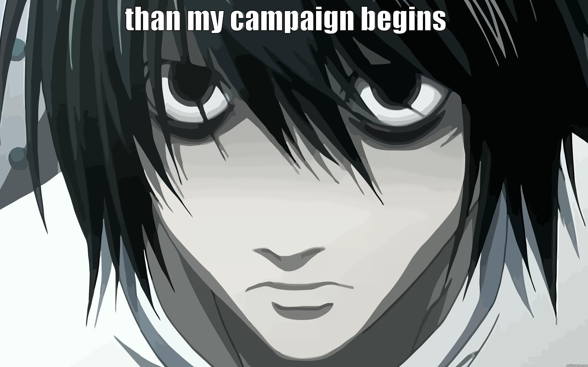 THAN MY CAMPAIGN BEGINS    Misc