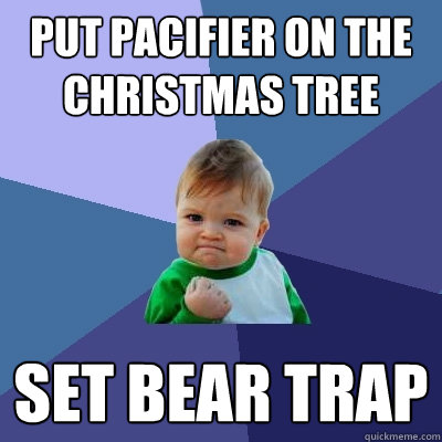 put pacifier on the christmas tree set bear trap - put pacifier on the christmas tree set bear trap  Success Kid