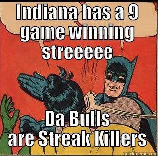 Da Bulls - INDIANA HAS A 9 GAME WINNING STREEEEE DA BULLS ARE STREAK KILLERS Slappin Batman