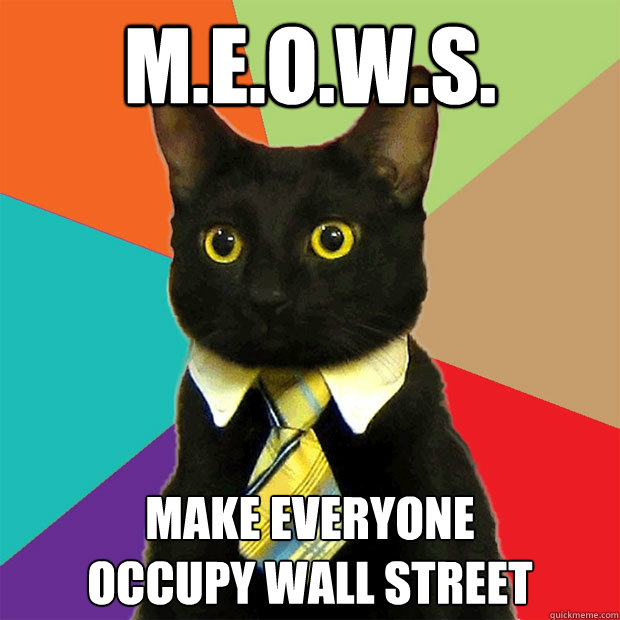 M.E.o.W.S. Make Everyone 
Occupy Wall Street  Business Cat