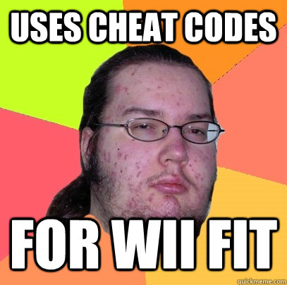 Uses cheat codes For Wii fit  Butthurt Dweller