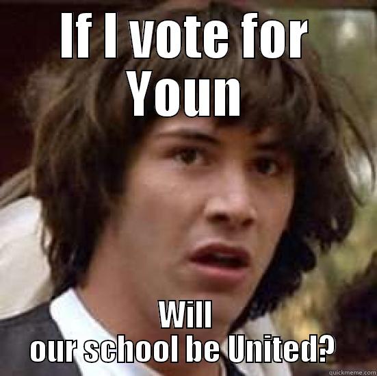 IF I VOTE FOR YOUN WILL OUR SCHOOL BE UNITED?  conspiracy keanu