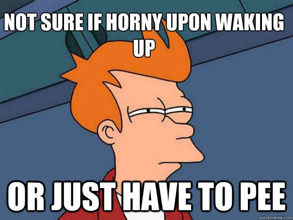 Not sure if horny upon waking up or just have to pee  Futurama Fry