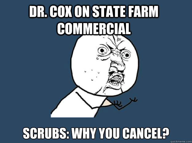 DR. COX ON STATE FARM COMMERCIAL SCRUBS: WHY YOU CANCEL?  