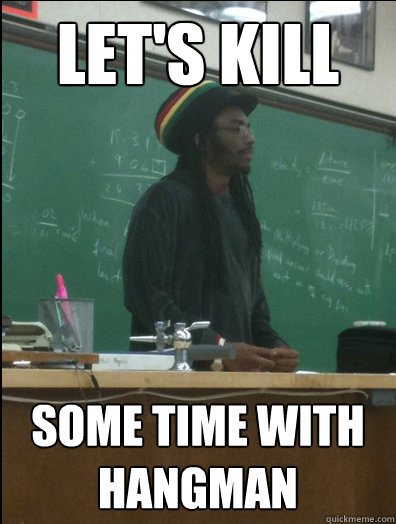 Let's Kill Some time with hangman  Rasta Science Teacher