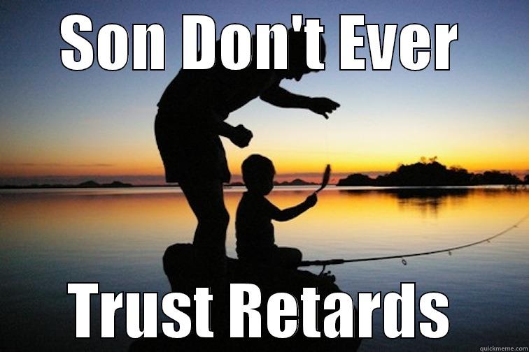 Don't Ever - SON DON'T EVER TRUST RETARDS Misc