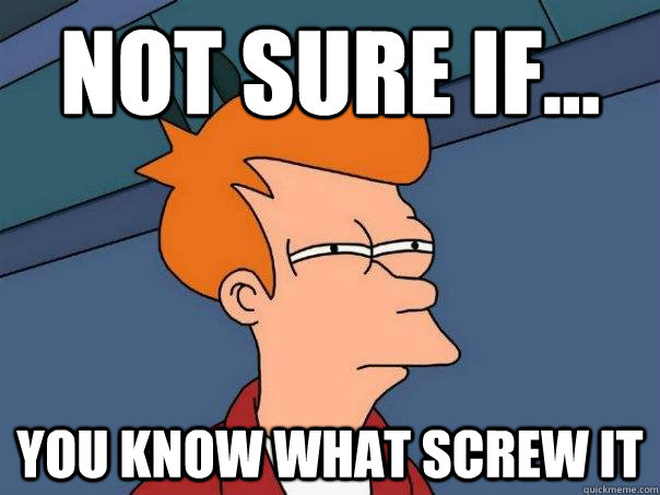 Not sure if... You know what screw it  Futurama Fry