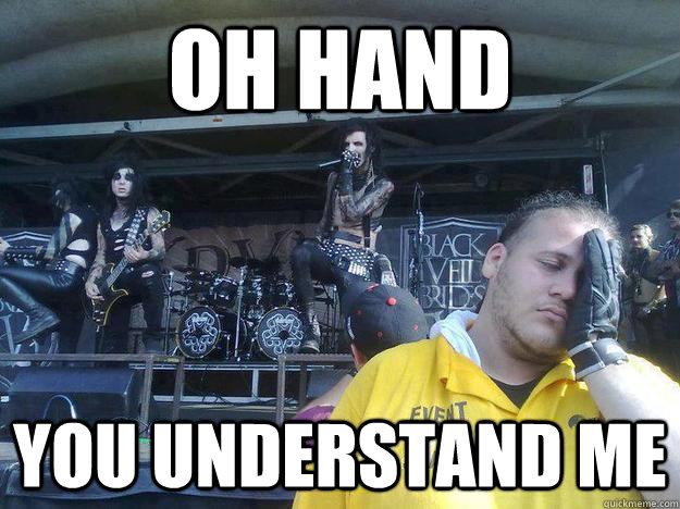 oh hand you understand me  Metal Concert Security Guard