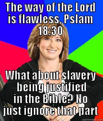 THE WAY OF THE LORD IS FLAWLESS, PSLAM 18:30 WHAT ABOUT SLAVERY  BEING JUSTIFIED IN THE BIBLE? NO JUST IGNORE THAT PART Sheltering Suburban Mom