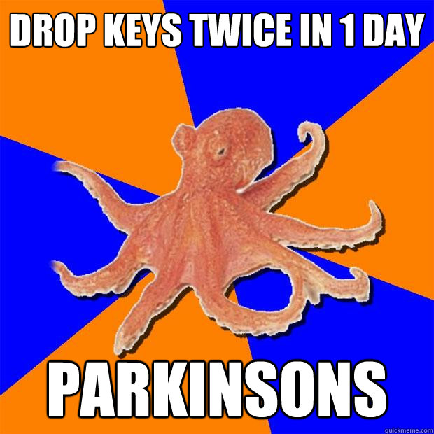 drop keys twice in 1 day parkinsons  Online Diagnosis Octopus