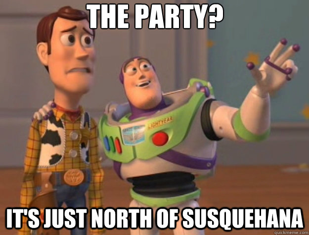 The party? It's just north of susquehana  Toy Story