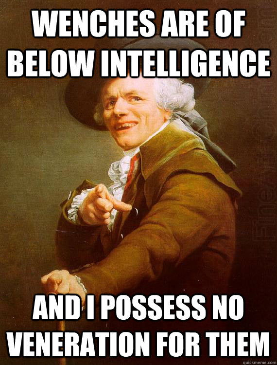 Wenches are of below intelligence  and i possess no veneration for them - Wenches are of below intelligence  and i possess no veneration for them  Misc