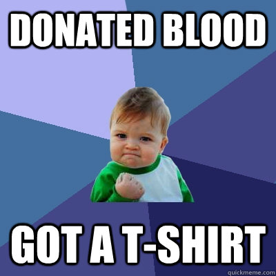 Donated Blood Got a T-Shirt  Success Kid