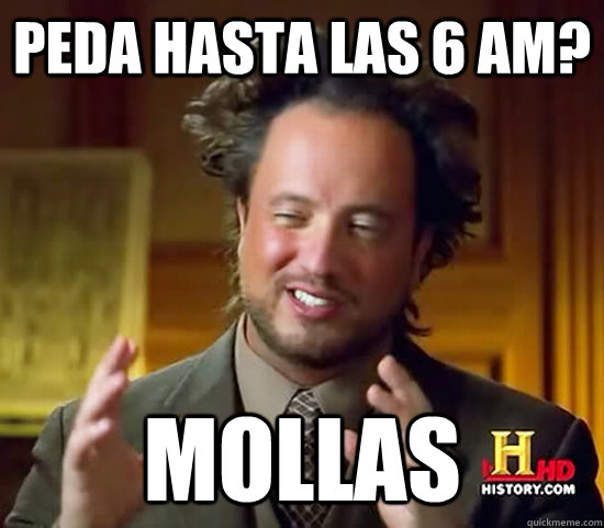 Peda hasta las 6 AM? Mollas  Ancient Aliens