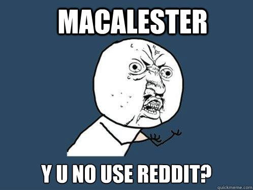 Macalester y u no use reddit?  Y U No