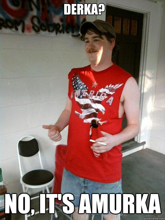 derka? no, it's amurka  Redneck Randal